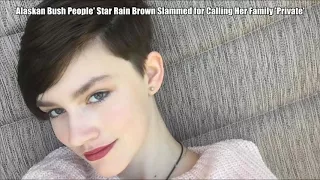 'Alaskan Bush People' Star Rain Brown Slammed for Calling Her Family 'Private'