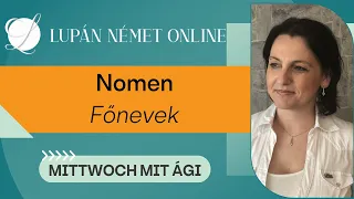 Lupán Német Online - Mittwoch mit Ági: Nomen - Főnevek