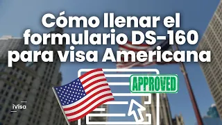 Cómo llenar el formulario DS-160 para la visa Americana B1-B2 paso a paso #iVisa #ds160 #usavisa