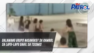 Dalawang grupo nasangkot sa rambol sa Lapu-Lapu dahil sa tsismis | TV Patrol