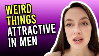 10 Weird Things Women Find Attractive In Men