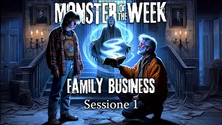 Monster of the Week - Family Business - Sessione 1