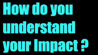 How does one, Understand Your Impact On Others?