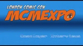 MCM Expo - May 2012 - Cosplayer Interviews - part 1