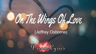 On The Wings of Love | Jeffrey Osborne | Lyrics