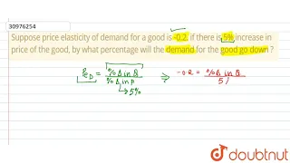 Suppose price elasticity of demand for a good is -0.2. if there is 5% increase in pri