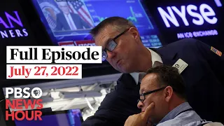 PBS NewsHour full episode, July 27, 2022