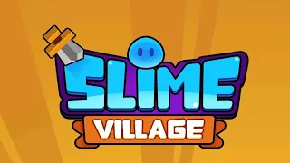 Slime Village. Day #3!!