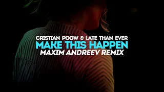 Cristian Poow & Late Than Ever - Make This Happen (Maxim Andreev Remix)