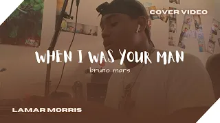 When I Was Your Man - Bruno Mars (COVER VIDEO × Lamar Morris)