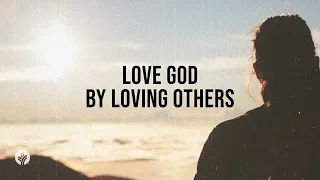 Love God by Loving Others | Audio Reading | Our Daily Bread Devotional | March 25, 2024