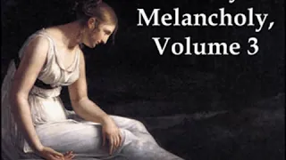 The Anatomy of Melancholy Volume 3 by Robert BURTON read by Various Part 4/4 | Full Audio Book