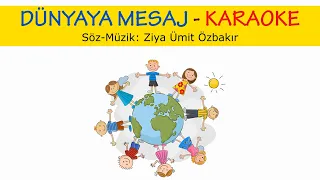 Dünyaya Mesaj (KARAOKE) - Söz - Müzik: Ziya Ümit Özbakır (Çocuk Şarkısı)