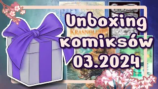 Unboxing komiksów - marzec 2024