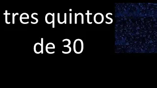 tres quintos de 30 , fraccion  de un numero entero