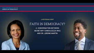 Faith in Democracy? A Conversation between Secretary Condoleezza Rice and Dr. Lerone Martin