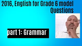 2016, ENGLISH FOR GRADE 6 MODEL QUESTIONS   PART 1: GRAMMAR