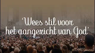 Wees stil voor het aangezicht van God | 1800 mannen zingen