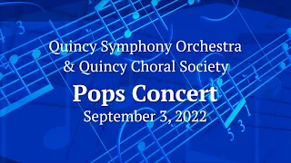 Quincy Symphony Orchestra & Quincy Choral Society Pops Concert (9/3/2022)