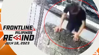 Frontline Pilipinas Rewind | July 18, 2023