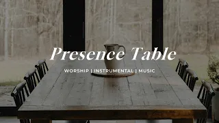 Presence Table | Soaking Worship Music Into Heavenly Sounds // Instrumental Soaking Worship