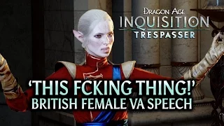 Dragon Age: Inquisition - Trespasser DLC - 'This fcking thing' British Female VA Speech
