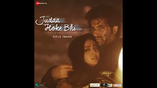 JUDA HOKE BHI ( Title Song ) Mahesh Bhatt | Vikram Bhatt | Puneet Dixit | Stebin Ben | Shweta Bothra