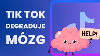 Jak Tik Tok degraduje nasz mózg?