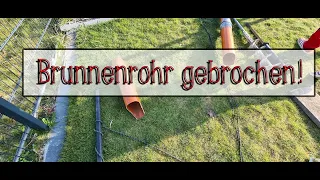 Brunnen bohren - Brunnenrohr gebrochen