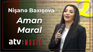 Nişanə Baxışova - Aman Maral