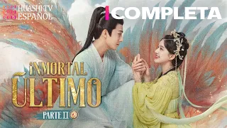 [ESP SUB] [Completa] Inmortal Último II | Zhao Lusi, Wang Anyu