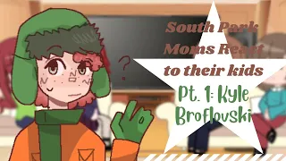 South Park moms react to their kids ☆ Part One: Kyle Broflovski