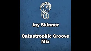 Jay Skinner - Catastrophic Groove Mix