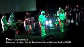 Tromboranga agua que va caer, salsa live en vivo en Barcelona salsa festival 2012