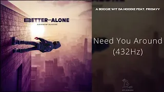 A Boogie Wit da Hoodie - Need You Around (feat. Fridayy) [432Hz]