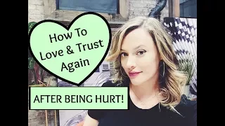 Break Up Advice: How To Love, Trust & Date Again After Being Hurt & Dumped!