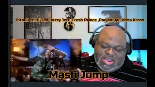 Pitbull ft.Lil' Jon ,Jazzy Jeff &The Fresh Prince ,Panjabi MC,Kriss Kross-Mash Jump- Mashup Reaction