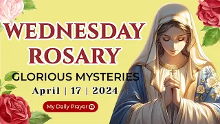 HOLY ROSARY WEDNESDAY🌺 GLORIOUS  MYSTERIES 🟡 APRIL 17, 2024 ROSARY TODAY | PRAYER FOR FAITH AND HOPE