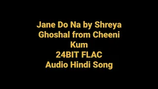 Jane Do Na by Shreya Ghoshal from Cheeni Kum Hq 24BIT FLAC Audio Hindi Song