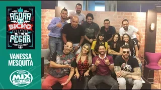 VANESSA MESQUITA - Agora O Bicho Vai Pegar [13/04/2018]