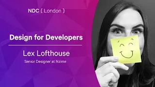 Design for Developers - Lex Lofthouse - NDC London 2022