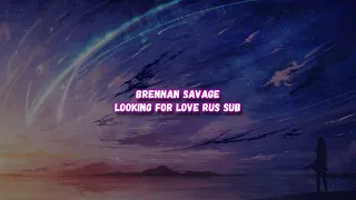 Brennan Savage - Looking For Love |Перевод, Rus Sub|