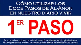 Paso 1 - Cómo utilizar los Doce Pasos de Al-Anon en nuestro diario vivir