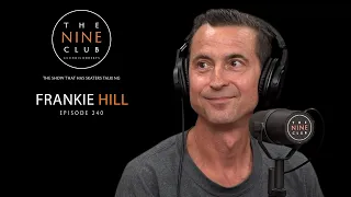 Frankie Hill | The Nine Club With Chris Roberts - Episode 240