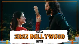 Top 45 2023 BOLLYWOOD HITS