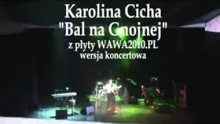 Karolina Cicha "Bal na Gnojnej" - z płyty WAWA2010.PL wersja koncertowa