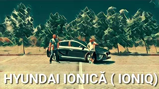 Mașina lui IONICĂ sau Hyundai pe bază de IONI - Hyundai Ioniq 2022