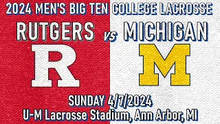 2024 Lacrosse Rutgers vs Michigan (Full Game) 4/7/2024 Men’s Big Ten College Lacrosse