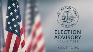 San Joaquin County Election Advisory Committee • August 10, 2023