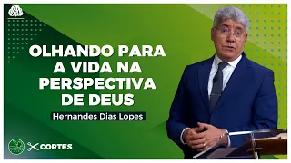 OLHANDO para a VIDA na PERSPECTIVA de DEUS - Hernandes Dias Lopes